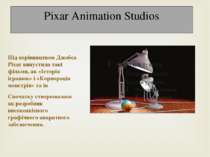 Pixar Animation Studios Під керівництвом Джобса Pixar випустила такі фільми, ...