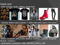 Hard rock: -print: crosses, skulls, wolves, Group logo; -clothing: leather pa...
