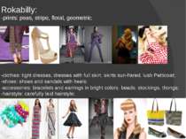 Rokabilly: -prints: peas, stripe, floral, geometric; -clothes: tight dresses,...