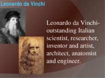 Leonardo da Vinchi Leonardo da Vinchi- outstanding Italian scientist, researc...
