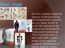 Robot - Knight Da Vinci carefully studied the anatomy of the human body and d...