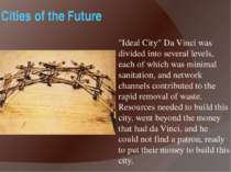 Cities of the Future "Ideal City" Da Vinci was divided into several levels, e...
