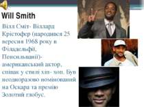 Will Smith Вілл Сміт- Віллард Крістофер (народився 25 вересня 1968 року в Філ...