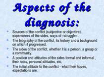 Aspects of the diagnosis: Sources of the conflict (subjective or objective) e...