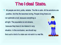 The Ideal State. All people are kind, polite, reliable. The life is calm. All...