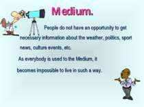 Medium. People do not have an opportunity to get necessary information about ...