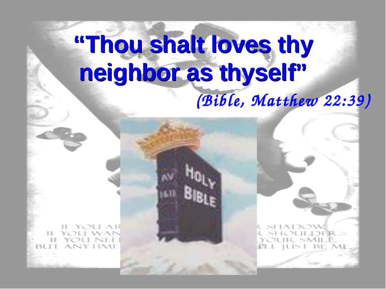 “Thou shalt loves thy neighbor as thyself” (Bible, Matthew 22:39)