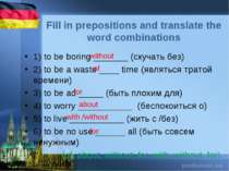 Fill in prepositions and translate the word combinations 1) to be boring ____...
