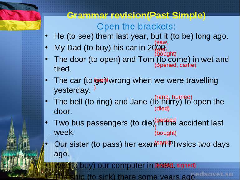Grammar revision(Past Simple) Open the brackets: He (to see) them last year, ...