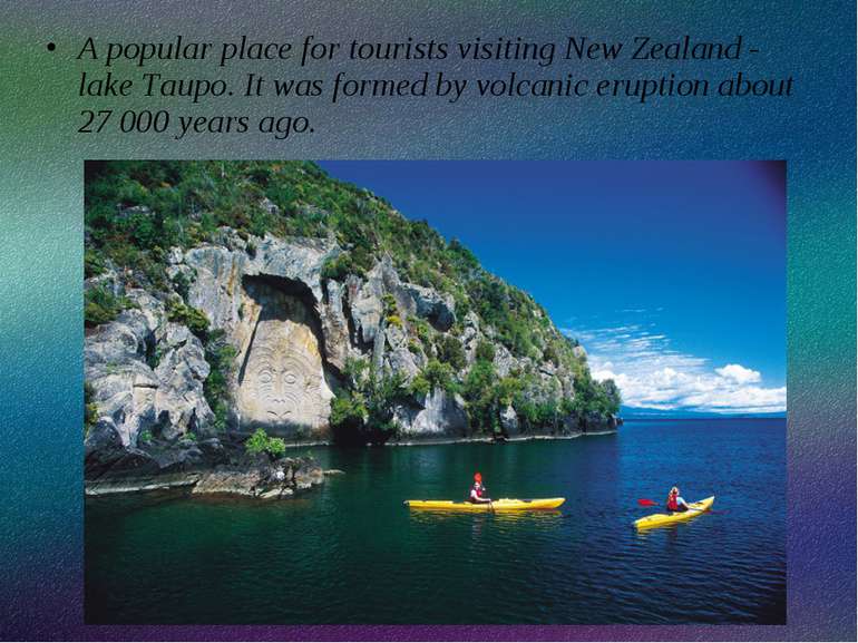 A popular place for tourists visiting New Zealand - lake Taupo. It was formed...