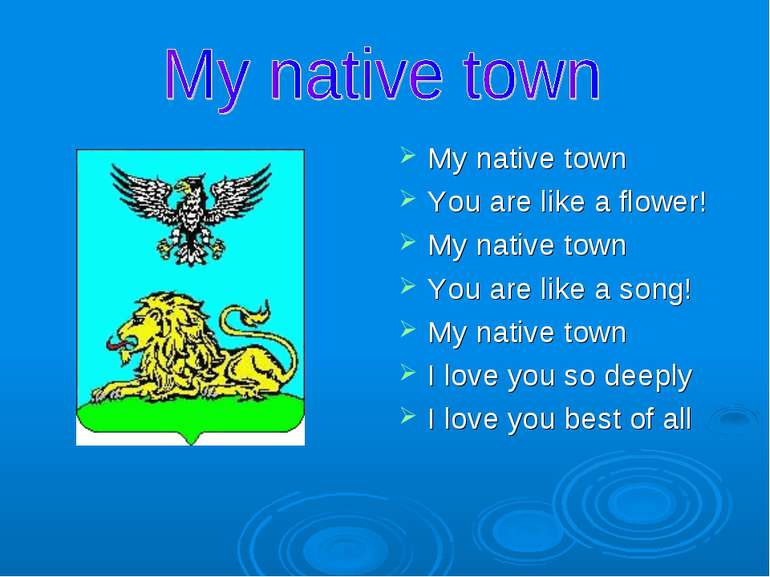 My native town You are like a flower! My native town You are like a song! My ...