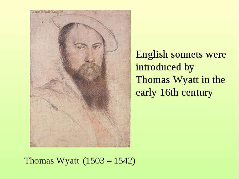 Thomas Wyatt (1503 – 1542) English sonnets were introduced by Thomas Wyatt in...