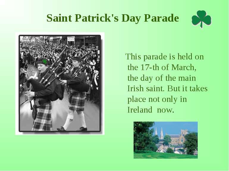 Saint Patrick's Day Parade This parade is held on the 17-th of March, the day...
