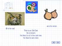 o O is for owl. o is for onion. This is an Old Owl. He is brown. He likes to ...