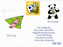P P is for pig. P is for panda. This is Peggy Pig. She is small, pink and fat...