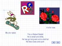R R is for rabbit. r is for rose. This is Robert Rabbit. He is small and whit...