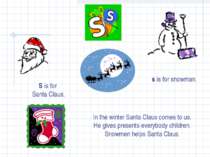 S S is for Santa Claus. s is for snowman. In the winter Santa Claus comes to ...