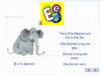 E This is Ellie Elephant and that is Ellie Eel. Ellie Elephant is big and gre...