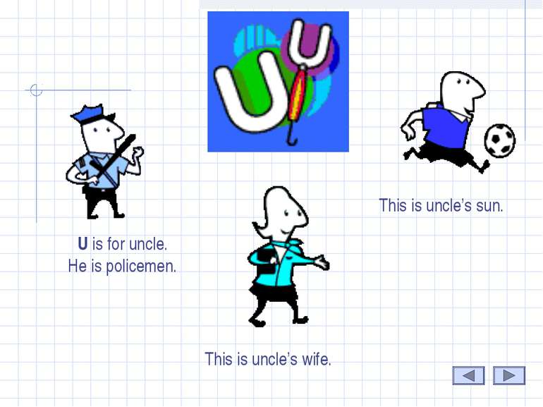 U U is for uncle. He is policemen. This is uncle’s wife. This is uncle’s sun.