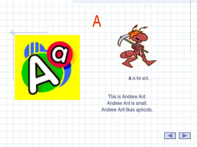 А A is for ant. This is Andrew Ant. Andrew Ant is small. Andrew Ant likes apr...