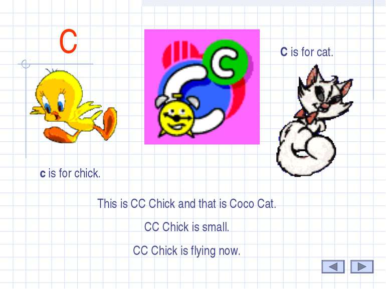 C This is CC Chick and that is Coco Cat. CC Chick is small. CC Chick is flyin...