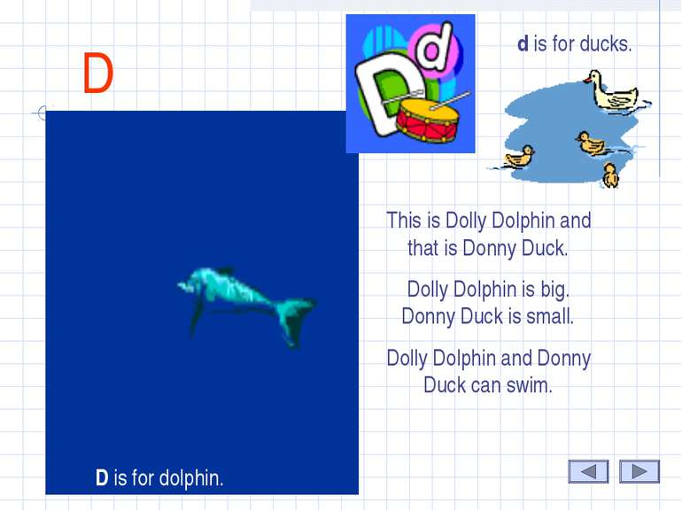 D This is Dolly Dolphin and that is Donny Duck. Dolly Dolphin is big. Donny D...