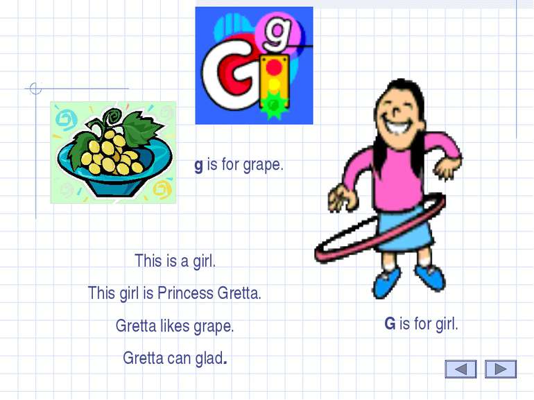 G This is a girl. This girl is Princess Gretta. Gretta likes grape. Gretta ca...