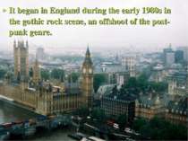 It began in England during the early 1980s in the gothic rock scene, an offsh...