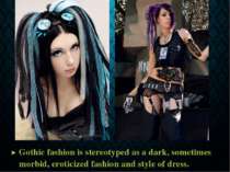 Gothic fashion is stereotyped as a dark, sometimes morbid, eroticized fashion...