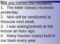Will you correct the mistakes. 1. The letter is(was) received yesterday. 2. N...