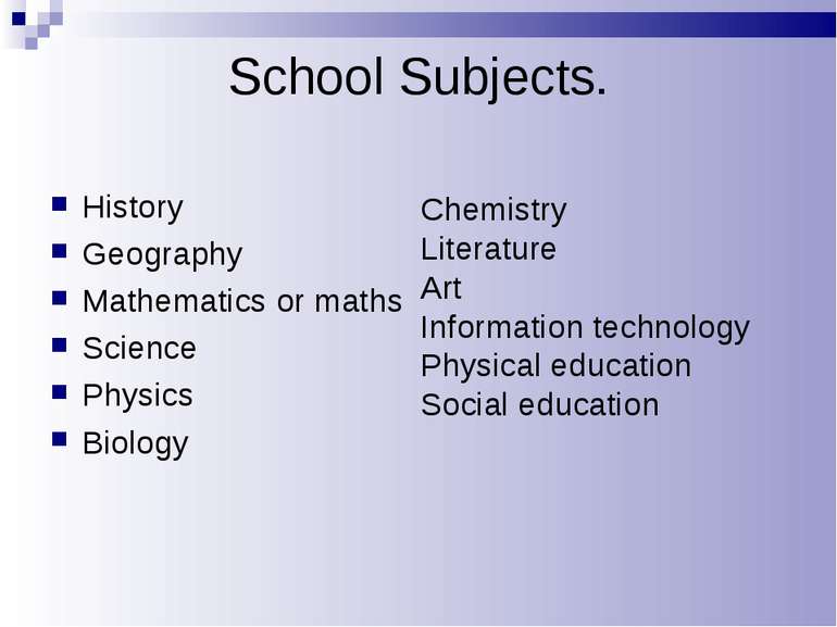 School Subjects. History Geography Mathematics or maths Science Physics Biolo...