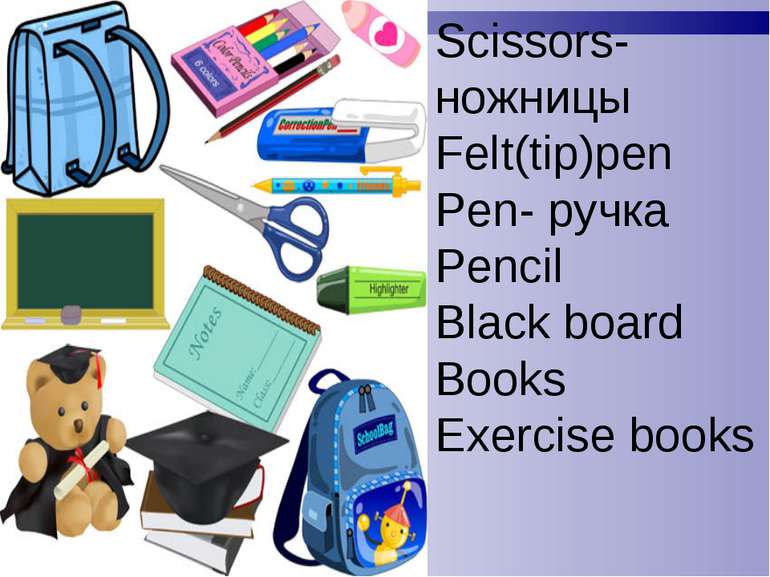 Scissors- ножницы Felt(tip)pen Pen- ручка Pencil Black board Books Exercise b...