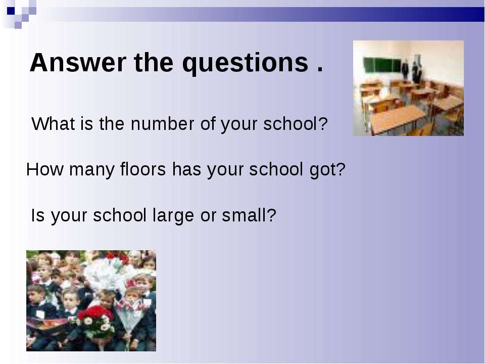 Questions about your school. Answer the questions about your School at your School. Answer the questions about School. Проект по английскому языку School - what's next?. Got your School?.