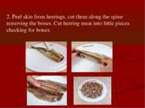 2. Peel skin from herrings, cut them along the spine removing the bones. Cut ...