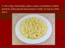 4. On a big round plate, place a layer of potatoes (whole portion), then spre...