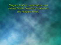 Niagara Falls is waterfall in east central North America, located on the Niag...