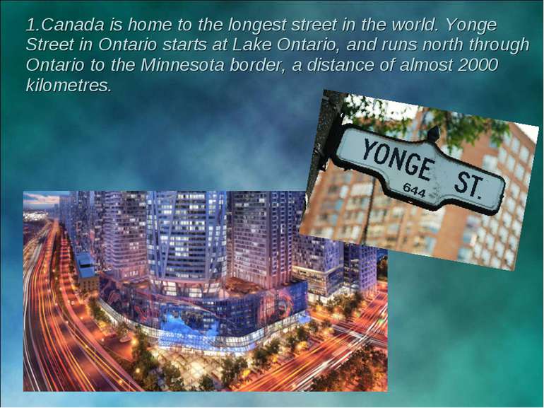 1.Canada is home to the longest street in the world. Yonge Street in Ontario ...