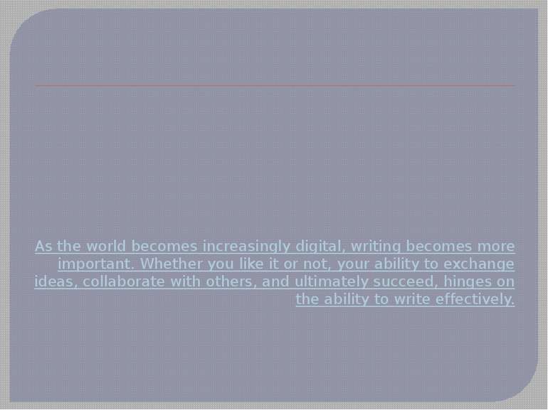 As the world becomes increasingly digital, writing becomes more important. Wh...