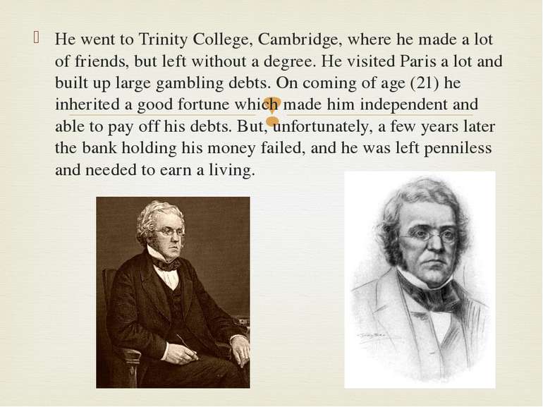 He went to Trinity College, Cambridge, where he made a lot of friends, but le...