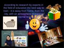 According to research by experts in the field of education the best way to tr...