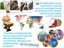 Therefore, studying abroad can be a good start adult life with the availabili...