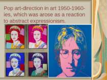 Pop art-direction in art 1950-1960-ies, which was arose as a reaction to abst...