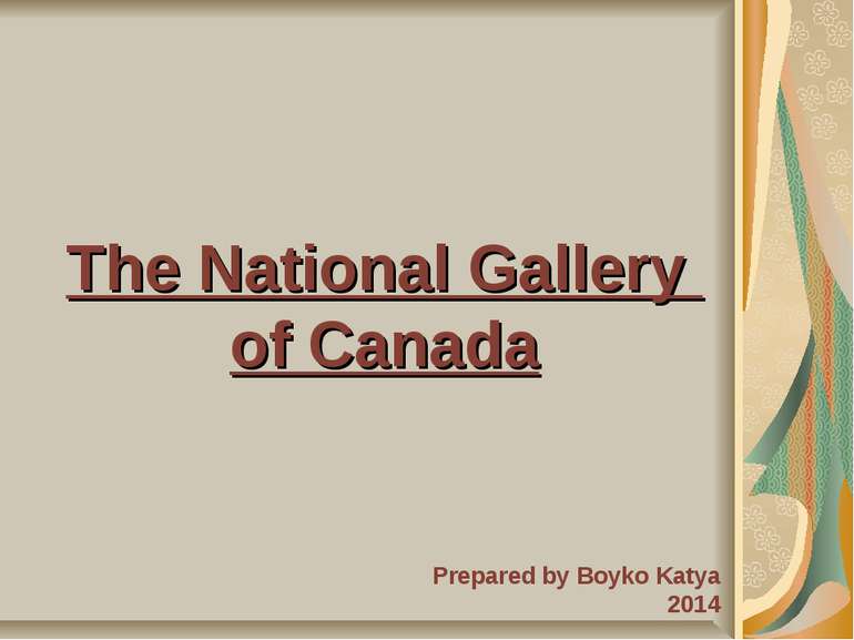 The National Gallery of Canada Prepared by Boyko Katya 2014