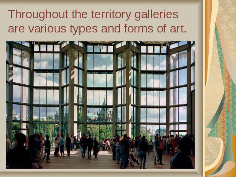 Throughout the territory galleries are various types and forms of art.