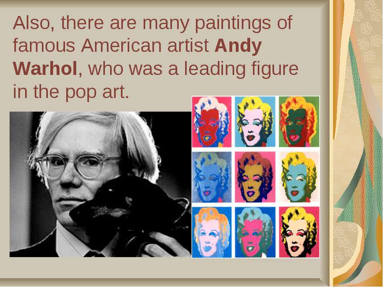 Also, there are many paintings of famous American artist Andy Warhol, who was...