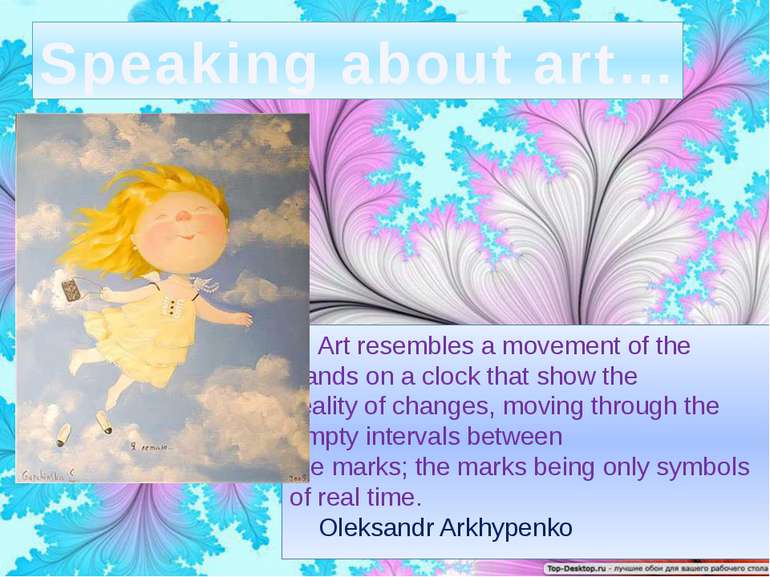 Speaking about art… Art resembles a movement of the hands on a clock that sho...