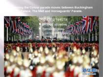 Trooping the Colour parade moves between Buckingham Palace, The Mall and Hors...