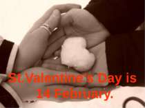 St.Valentine’s Day is 14 February.