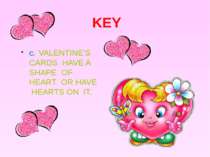 KEY C. VALENTINE’S CARDS HAVE A SHAPE OF HEART OR HAVE HEARTS ON IT.