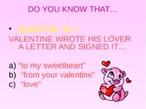 DO YOU KNOW THAT… QUESTON № 7 VALENTINE WROTE HIS LOVER A LETTER AND SIGNED I...